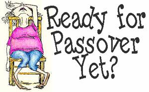 Ready for Passover Yet?